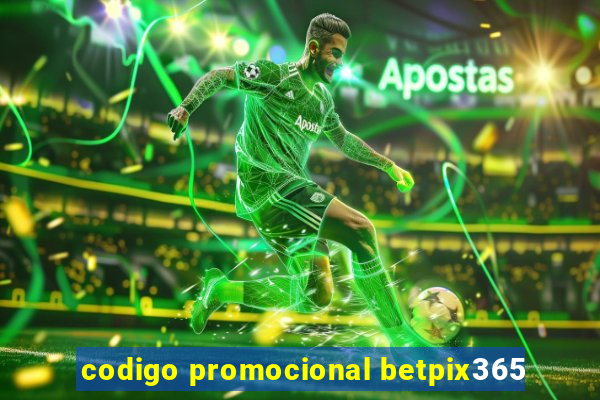 codigo promocional betpix365